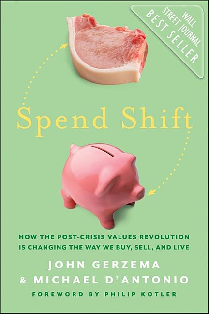 Item #242928 Spend Shift: How the Post-Crisis Values Revolution Is Changing the Way We Buy, Sell,...