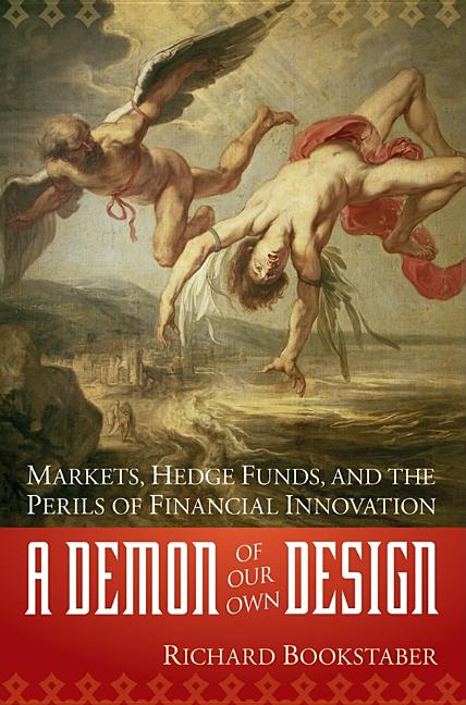 Item #280347 A Demon of Our Own Design: Markets, Hedge Funds, and the Perils of Financial...
