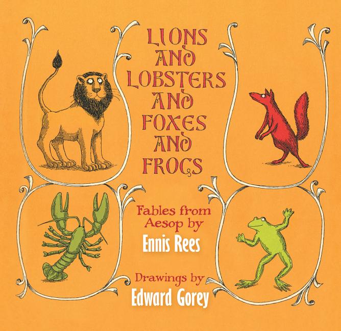 Item #277184 Lions and Lobsters and Foxes and Frogs: Fables from Aesop. Ennis Rees