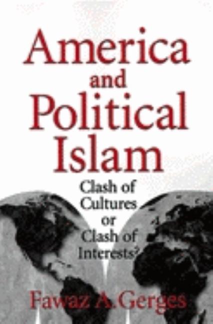 Item #268637 America and Political Islam: Clash of Cultures or Clash of Interests? Fawaz A. Gerges