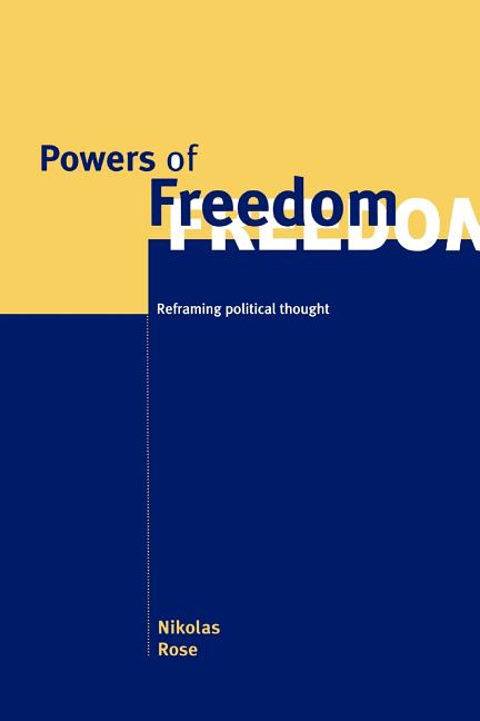 Item #245356 Powers of Freedom: Reframing Political Thought. Nikolas Rose