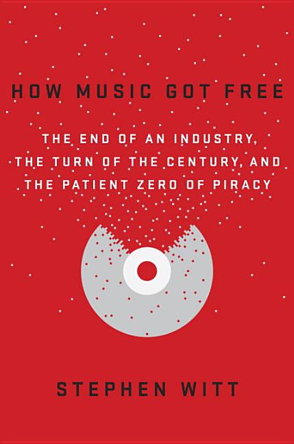 Item #274614 How Music Got Free: The End of an Industry, the Turn of the Century, and the Patient...
