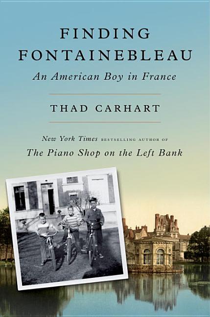 Item #257149 Finding Fontainebleau: An American Boy in France. Thad Carhart