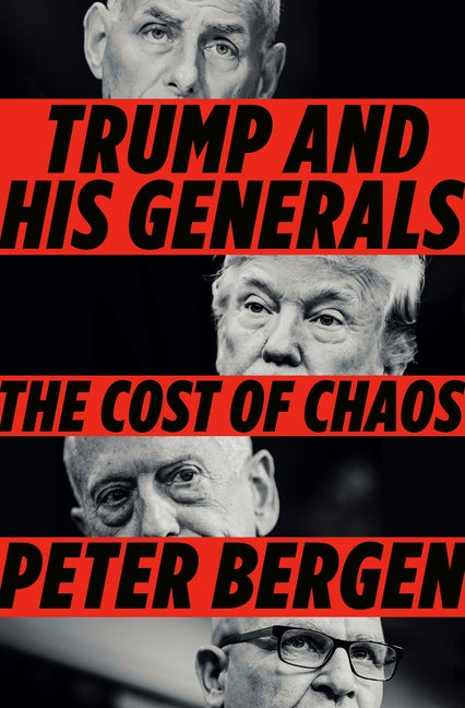 Item #286631 Trump and His Generals: The Cost of Chaos. Peter Bergen