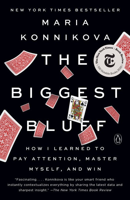 Item #284605 The Biggest Bluff: How I Learned to Pay Attention, Master Myself, and Win. Maria...