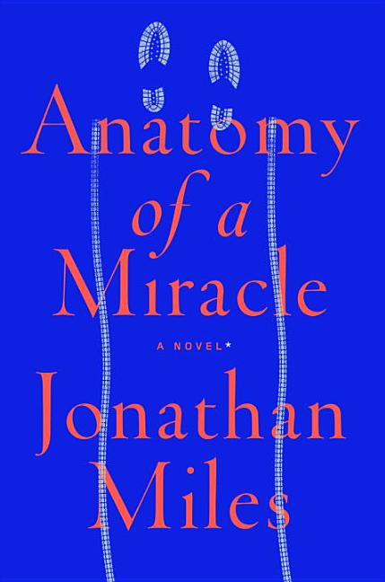 Item #266247 Anatomy of a Miracle: A Novel* [SIGNED]. Jonathan Miles