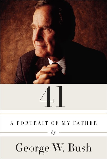 Item #275588 41: A Portrait of My Father. George W. Bush