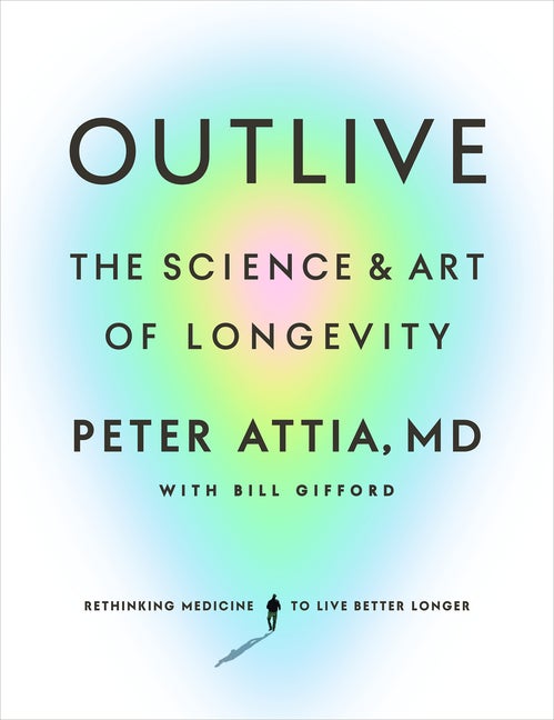 Item #274079 Outlive: The Science and Art of Longevity. Peter Attia MD