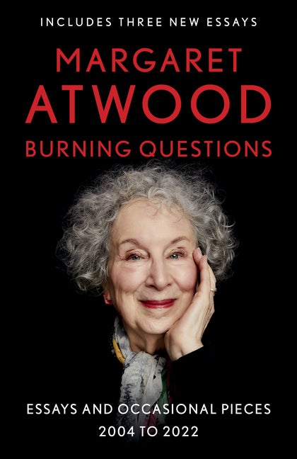 Item #279477 Burning Questions: Essays and Occasional Pieces, 2004 to 2022. Margaret Atwood