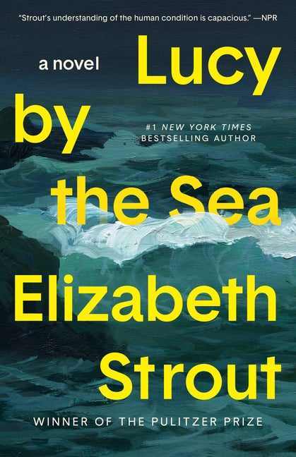 Item #279479 Lucy by the Sea: A Novel. Elizabeth Strout