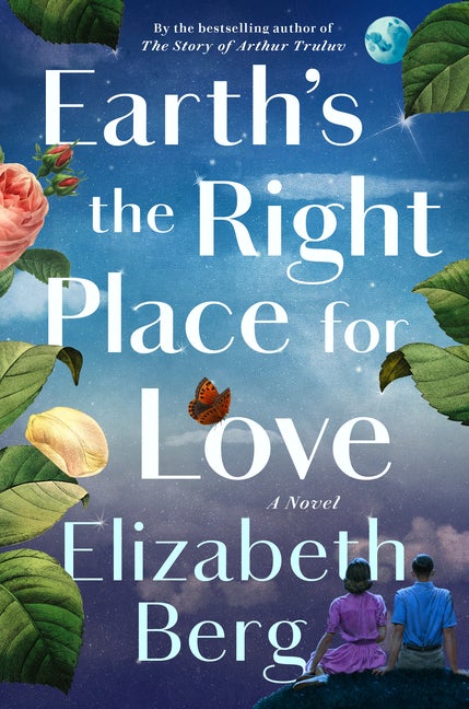 Item #282907 Earth's the Right Place for Love: A Novel. Elizabeth Berg