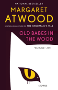 Item #287022 Old Babes in the Wood: Stories (Magnolia Parks Universe, 5). Margaret Atwood