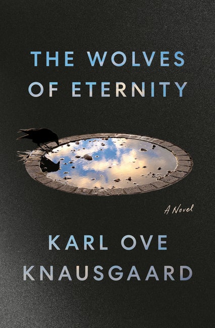 Item #279627 The Wolves of Eternity: A Novel. Karl Ove Knausgaard