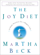 Item #280805 The Joy Diet: 10 Daily Practices for a Happier Life. Martha Beck