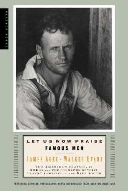 Item #226970 Let Us Now Praise Famous Men: The American Classic, in Words and Photographs, of...