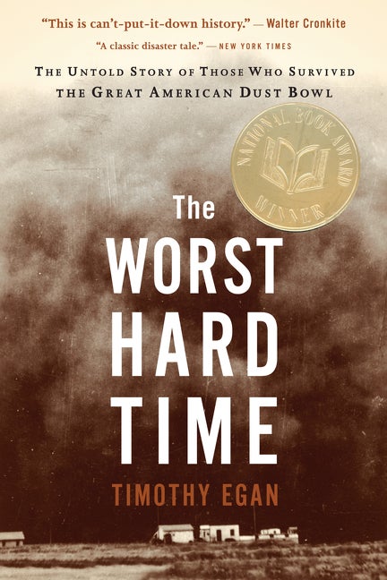 Item #258731 The Worst Hard Time: The Untold Story of Those Who Survived the Great American Dust...