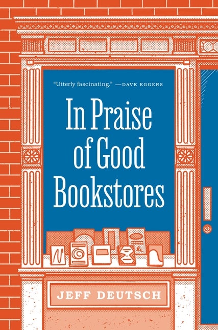 Item #262703 In Praise of Good Bookstores. Jeff Deutsch