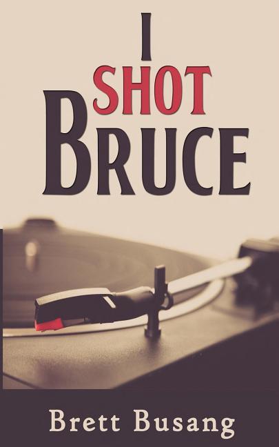 Item #228806 I Shot Bruce. Brett Busang
