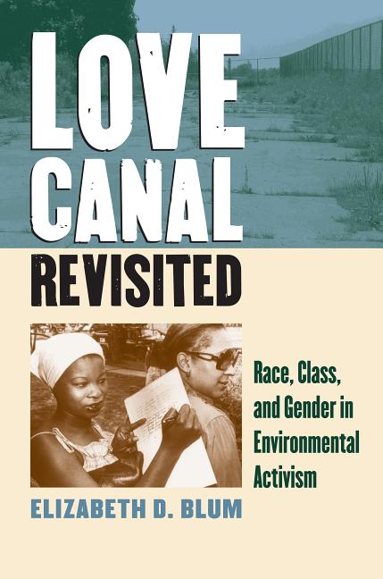 Item #276416 Love Canal Revisited: Race, Class, and Gender in Environmental Activism. Elizabeth...