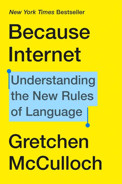 Item #286719 Because Internet: Understanding the New Rules of Language. Gretchen McCulloch