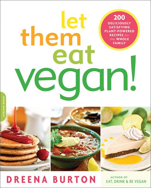 Item #266851 Let Them Eat Vegan!: 200 Deliciously Satisfying Plant-Powered Recipes for the Whole...