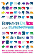 Item #280656 Elephants on Acid: And Other Bizarre Experiments. Alex Boese