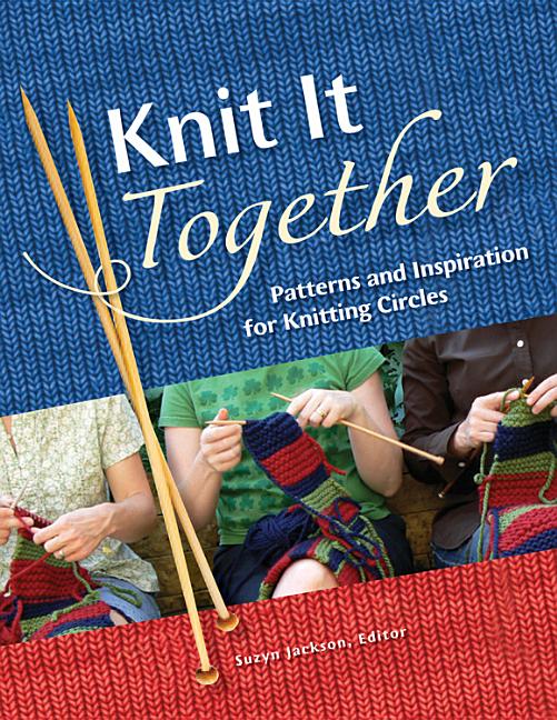 Item #245665 Knit it Together: Patterns and Inspiration for Knitting Circles. Suzyn Jackson