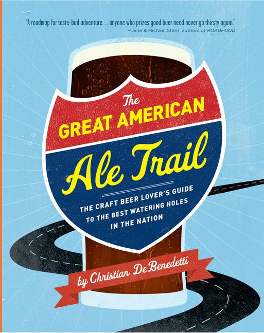 Item #262772 The Great American Ale Trail: The Craft Beer Lover's Guide to the Best Watering...