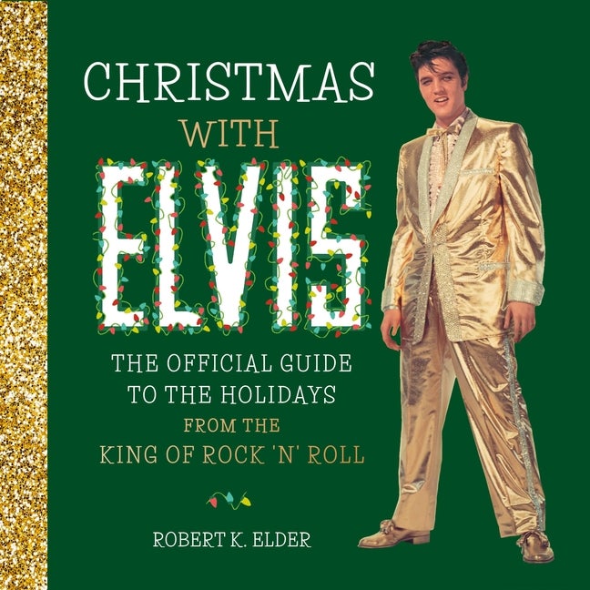 Item #284726 Christmas with Elvis: The Official Guide to the Holidays from the King of Rock 'n'...