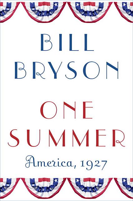 Item #279257 One Summer: America, 1927. Bill Bryson