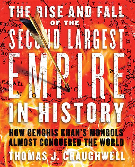 Item #257250 The Rise and Fall of the Second Largest Empire in History: How Genghis Khan's...