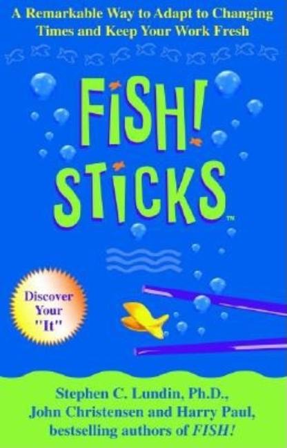 Item #235544 Fish! Sticks: A Remarkable Way to Adapt to Changing Times and Keep Your Work Fresh....