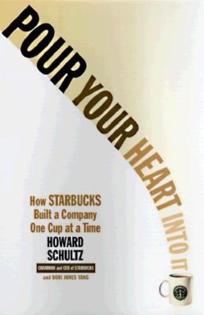 Item #279320 Pour Your Heart Into It: How Starbucks Built a Company One Cup at a Time. Howard...