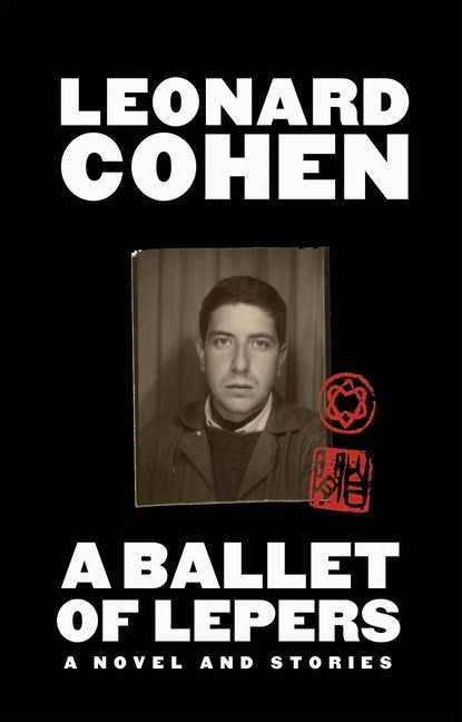 Item #270721 A Ballet of Lepers: A Novel and Stories. Leonard Cohen