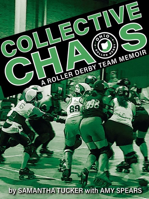 Item #272507 Collective Chaos: A Roller Derby Team Memoir. Samantha Tucker, Amy Spears