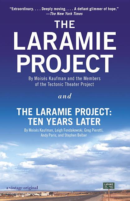 Item #274345 The Laramie Project and The Laramie Project: Ten Years Later. Moises Kaufman, Tectonic Theater Project, Leigh Fondakowski, Greg Pierotti, Andy Paris.