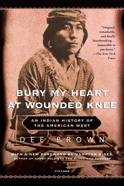 Item #228918 Bury My Heart at Wounded Knee: An Indian History of the American West. Dee Brown.
