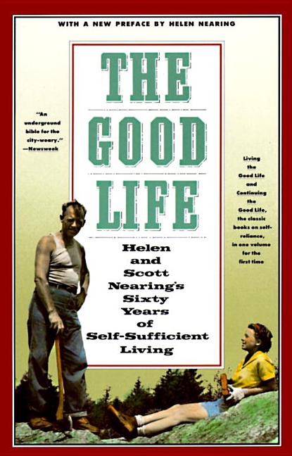 Item #270182 The Good Life: Helen and Scott Nearing's Sixty Years of Self-Sufficient Living....