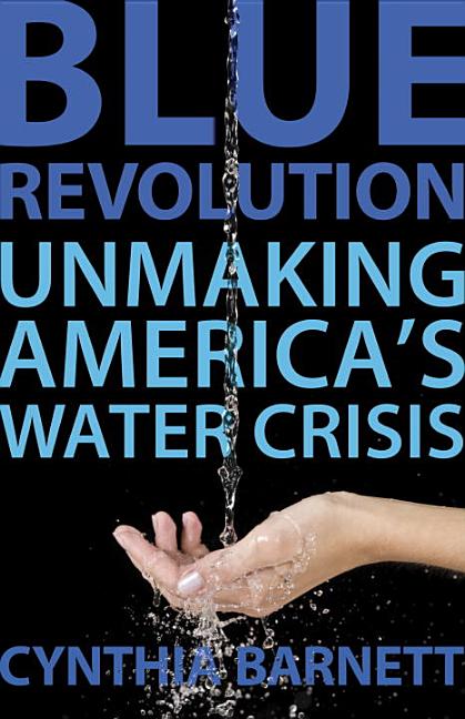 Item #245710 Blue Revolution: Unmaking America's Water Crisis. Cynthia Barnett