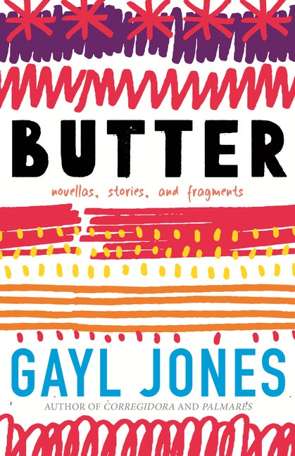 Item #272500 Butter: Novellas, Stories, and Fragments. Gayl Jones
