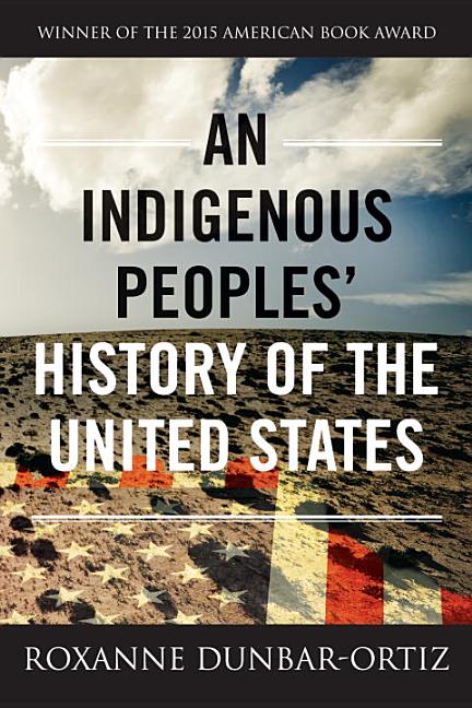 Item #228680 An Indigenous Peoples' History of the United States (REVISIONING HISTORY). Roxanne...