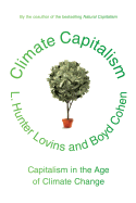 Item #282704 Climate Capitalism: Capitalism in the Age of Climate Change. L. Hunter Lovins, Boyd...