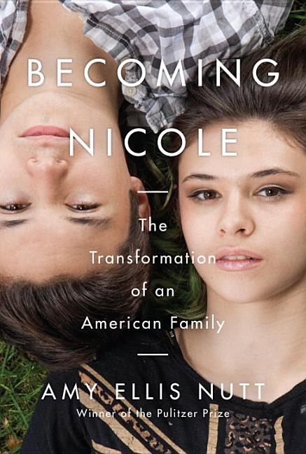 Item #250560 Becoming Nicole: The Transformation of an American Family. Amy Ellis Nutt