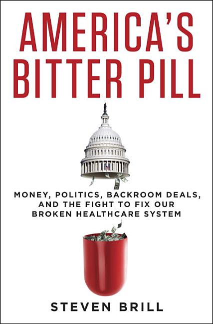 Item #259538 America's Bitter Pill: Money, Politics, Backroom Deals, and the Fight to Fix Our...