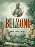 Item #281486 Belzoni: The Giant Archaeologists Love to Hate. Ivor Noel Hume