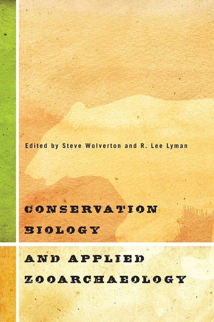 Item #252338 Conservation Biology and Applied Zooarchaeology. Steve Wolverton, R. Lee Lyman