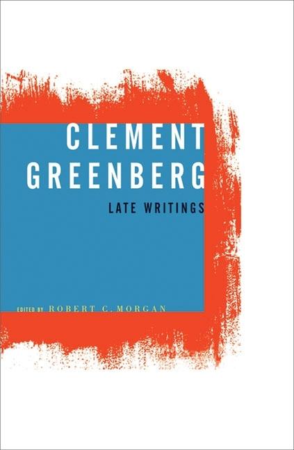 Item #278033 Clement Greenberg, Late Writings. Clement Greenberg