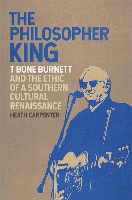 Item #258116 The Philosopher King: T Bone Burnett and the Ethic of a Southern Cultural...
