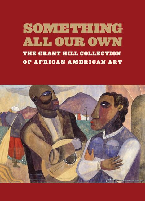Item #268390 Something All Our Own: The Grant Hill Collection of African American Art. Grant...