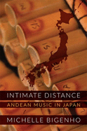 Item #281262 Intimate Distance: Andean Music in Japan. Michelle Bigenho